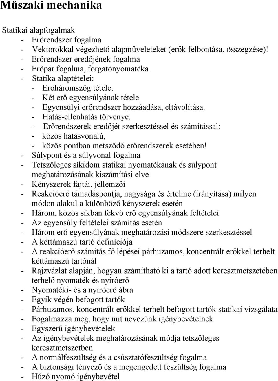 - Hatás-ellenhatás törvénye. - Erőrendszerek eredőjét szerkesztéssel és számítással: - közös hatásvonalú, - közös pontban metsződő erőrendszerek esetében!