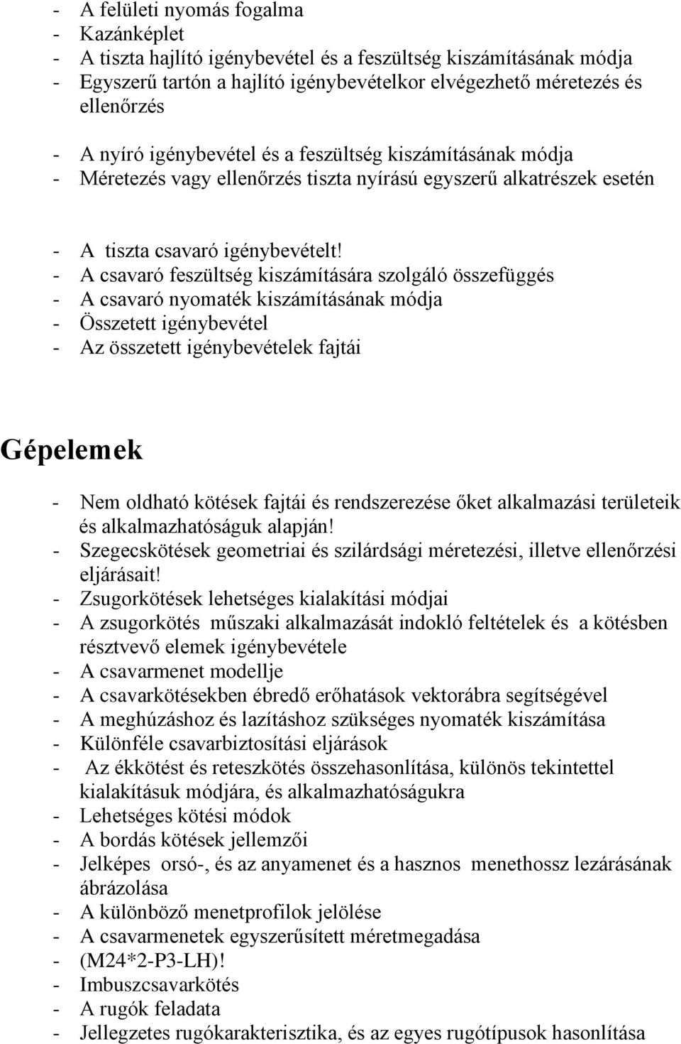 - A csavaró feszültség kiszámítására szolgáló összefüggés - A csavaró nyomaték kiszámításának módja - Összetett igénybevétel - Az összetett igénybevételek fajtái Gépelemek - Nem oldható kötések