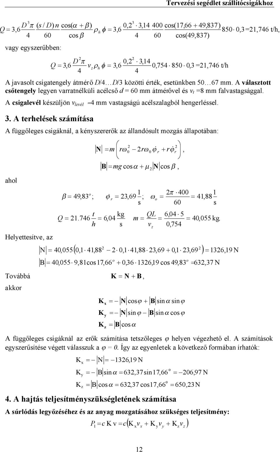 A csigalevél készüljön vlevél = mm vastagságú acélszalagból hengerléssel. 3.