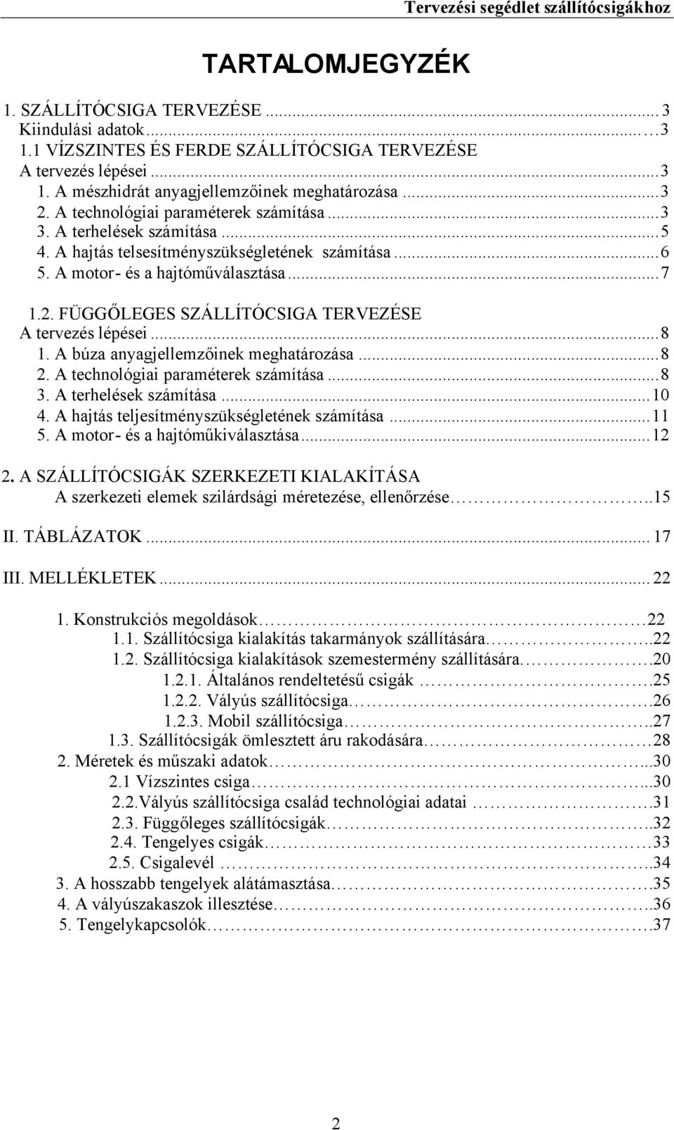 A búza anyagjellemzőinek meghatárzása...8. A technlógiai paraméterek számítása...8 3. A terhelések számítása...10. A hajtás teljesítményszükségletének számítása...11 5.