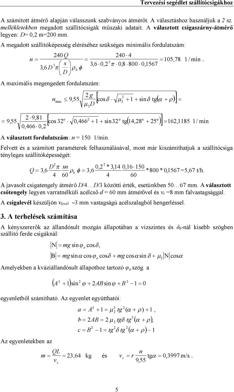 sintg 1 / min cs 3 0,66 1 sin3 tg1,8 5 16,1185 1/ min A választtt frdulatszám: n = 150 1/min.