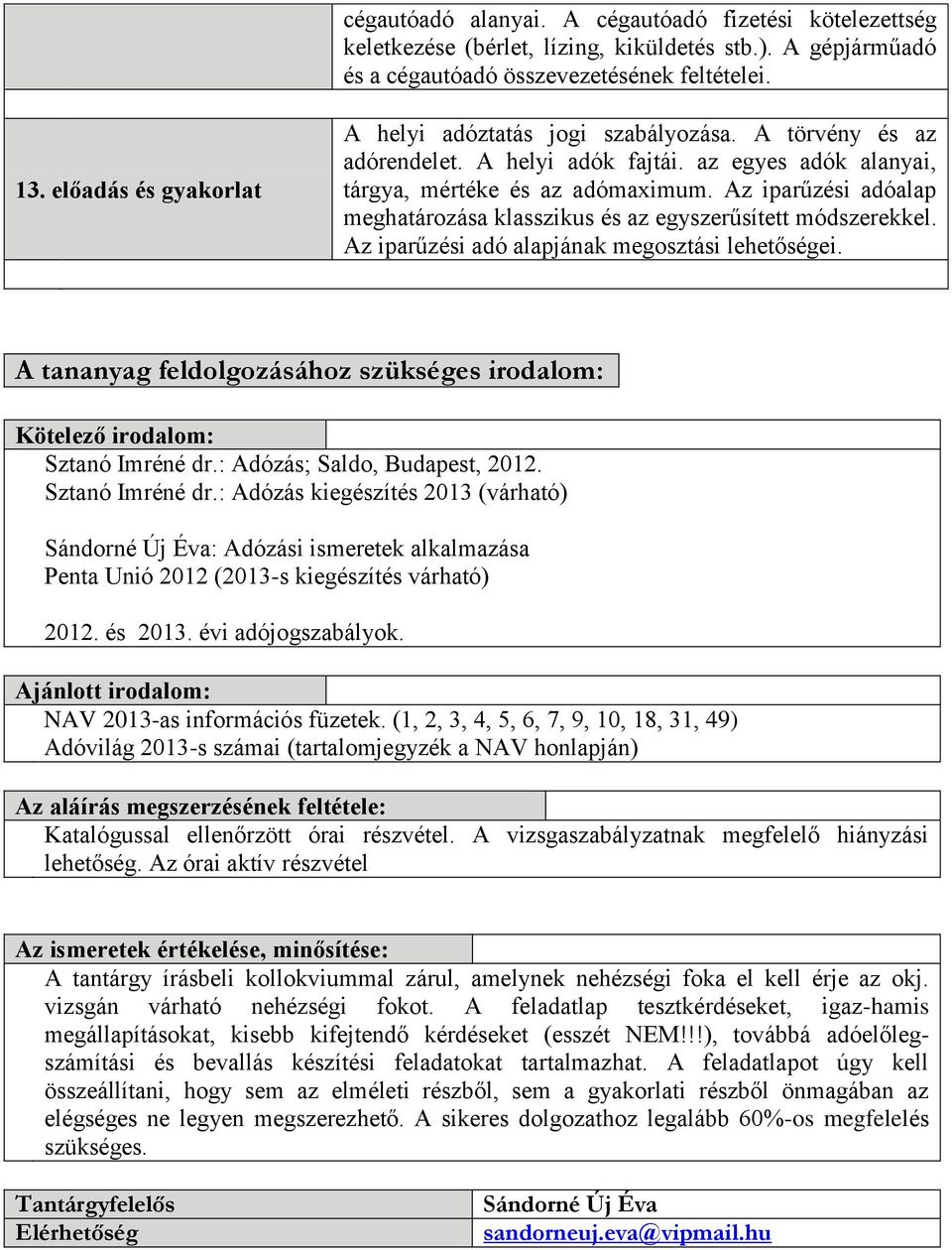 Az iparűzési adóalap meghatározása klasszikus és az egyszerűsített módszerekkel. Az iparűzési adó alapjának megosztási lehetőségei.