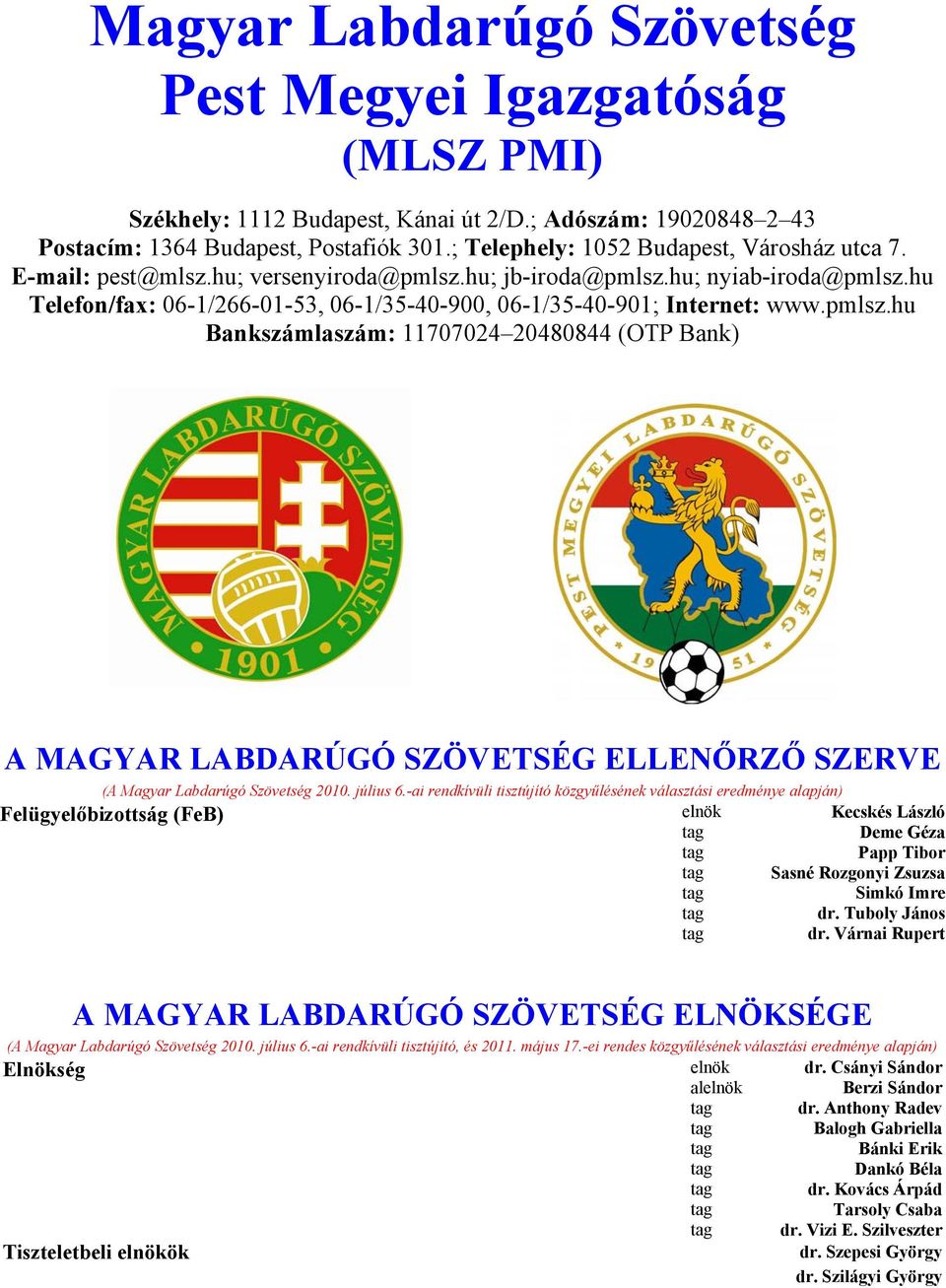 hu Telefon/fax: 06-1/266-01-53, 06-1/35-40-900, 06-1/35-40-901; Internet: www.pmlsz.