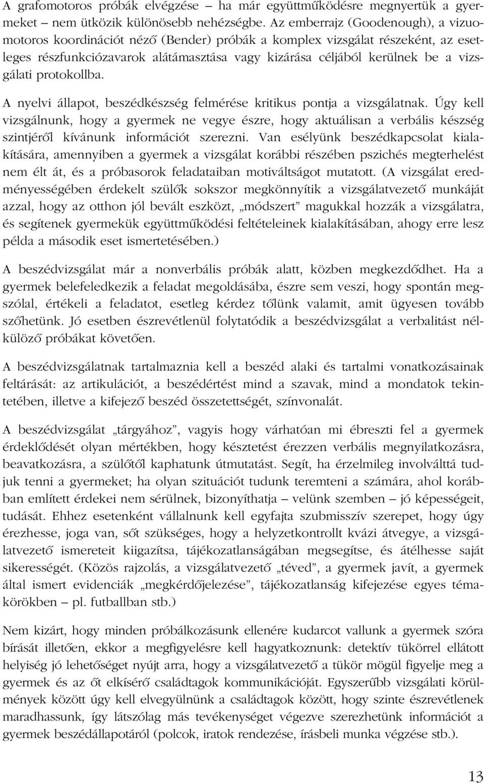 vizsgálati protokollba. A nyelvi állapot, beszédkészség felmérése kritikus pontja a vizsgálatnak.