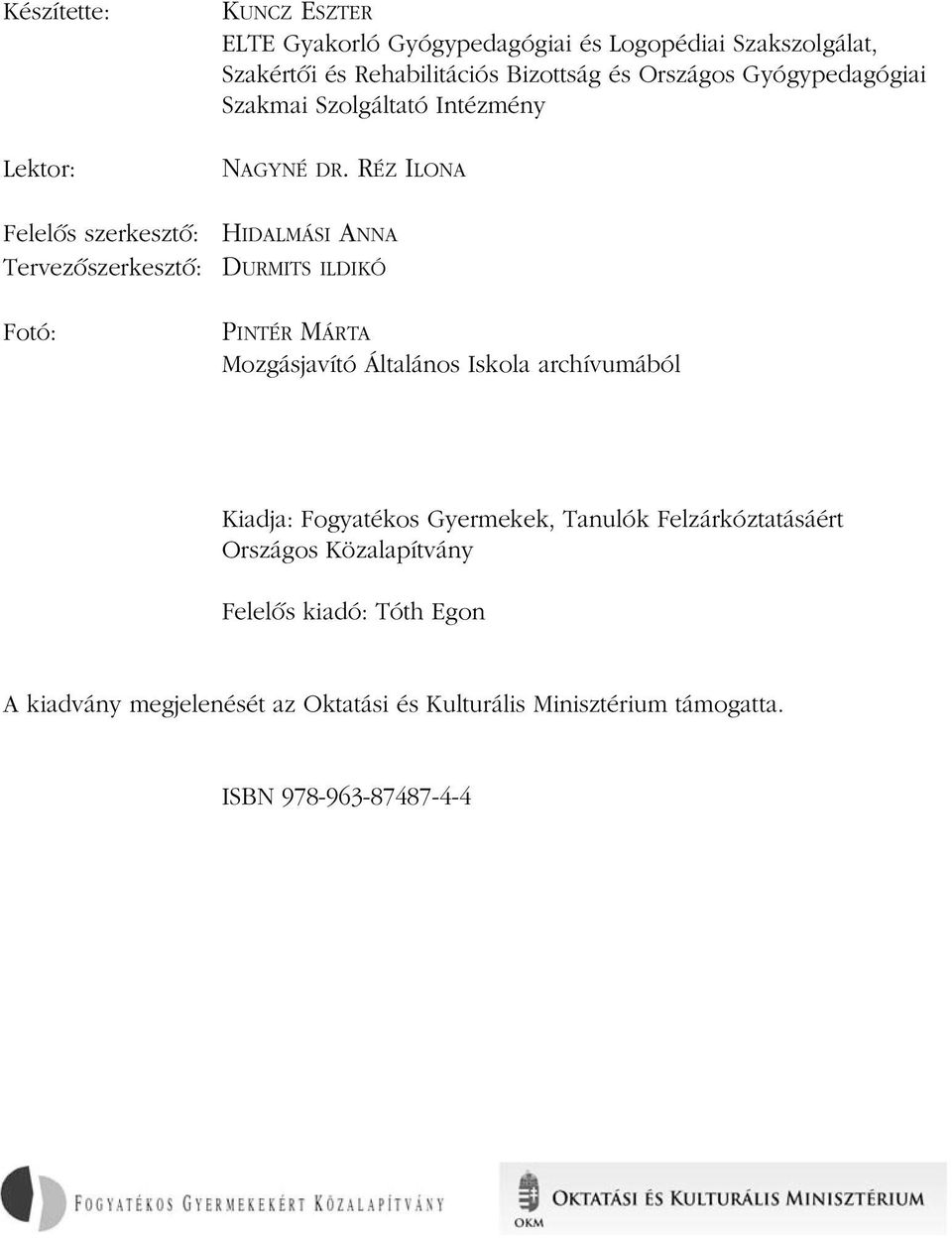 RÉZ ILONA HIDALMÁSI ANNA DURMITS ILDIKÓ PINTÉR MÁRTA Mozgásjavító Általános Iskola archívumából Kiadja: Fogyatékos Gyermekek, Tanulók