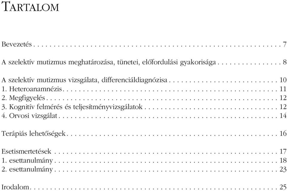 Kognitív felmérés és teljesítményvizsgálatok................................. 12 4. Orvosi vizsgálat...................................................... 14 Terápiás lehetõségek.................................................... 16 Esetismertetések.