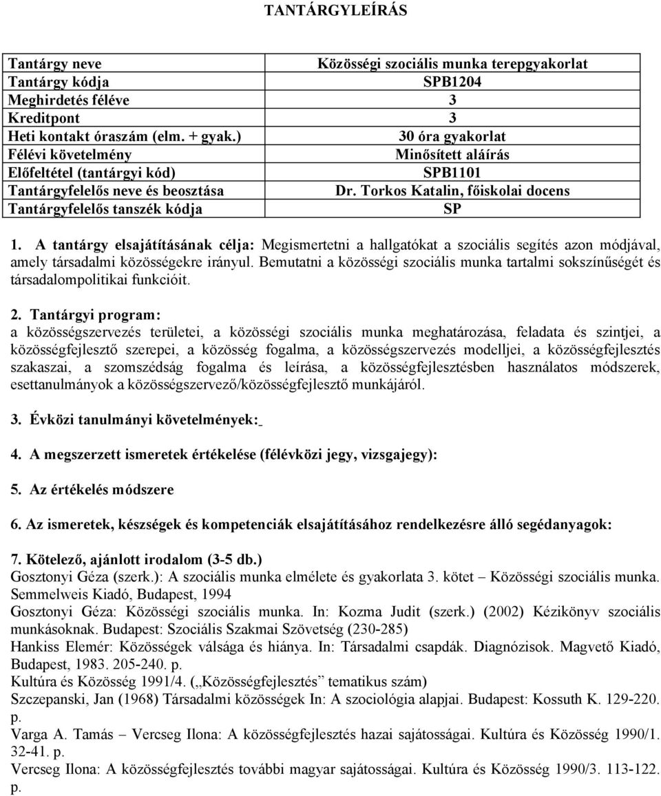 Bemutatni a közösségi szociális munka tartalmi sokszínűségét és társadalompolitikai funkcióit.