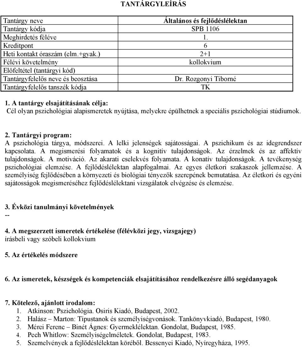 A pszichikum és az idegrendszer kapcsolata. A megismerési folyamatok és a kognitív tulajdonságok. Az érzelmek és az affektív tulajdonságok. A motiváció. Az akarati cselekvés folyamata.