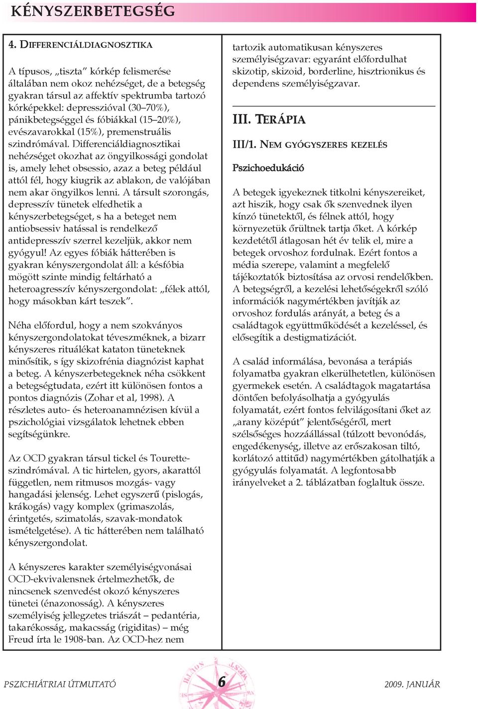 pánikbetegséggel és fóbiákkal (15 20%), evészavarokkal (15%), premenstruális szindrómával.