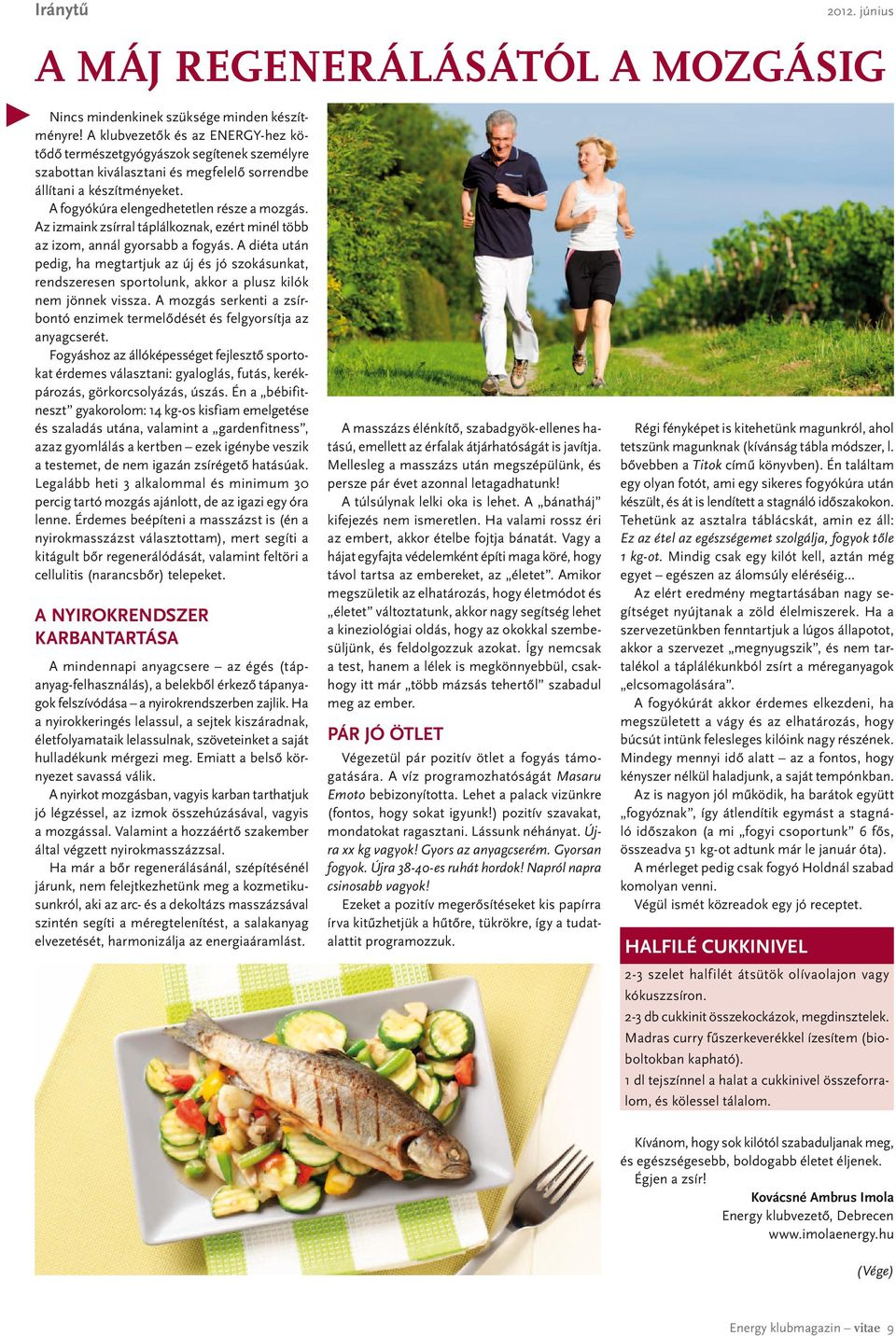 Az izmaink zsírral táplálkoznak, ezért minél több az izom, annál gyorsabb a fogyás.