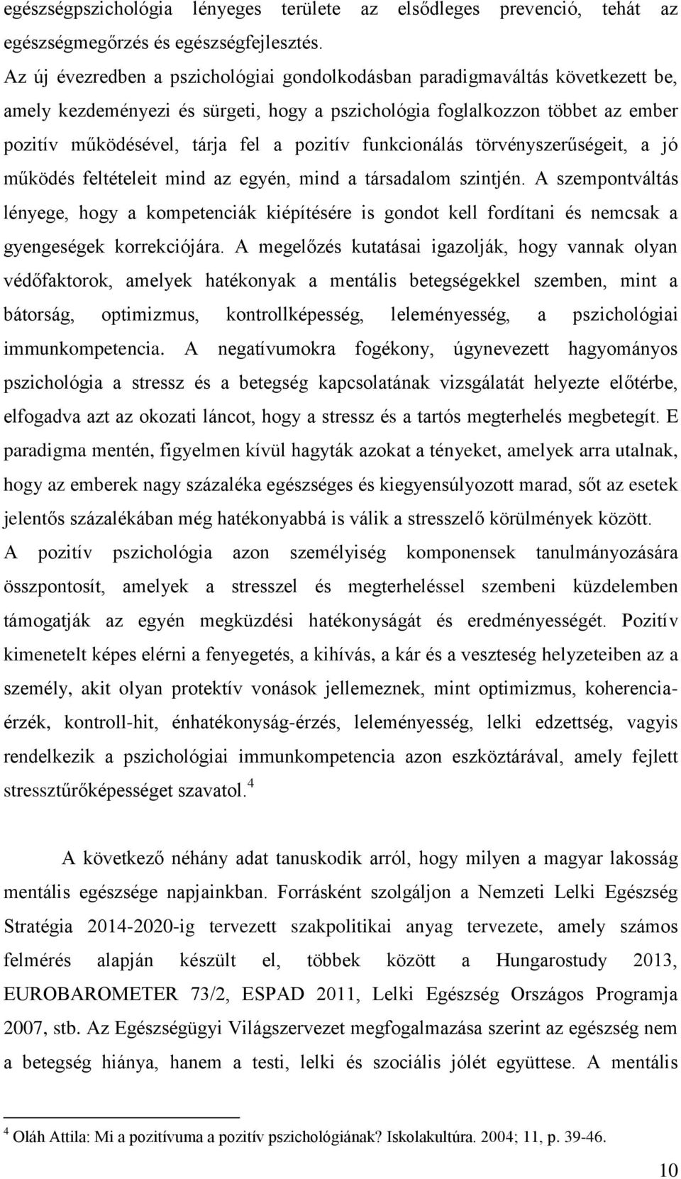 pozitív funkcionálás törvényszerűségeit, a jó működés feltételeit mind az egyén, mind a társadalom szintjén.