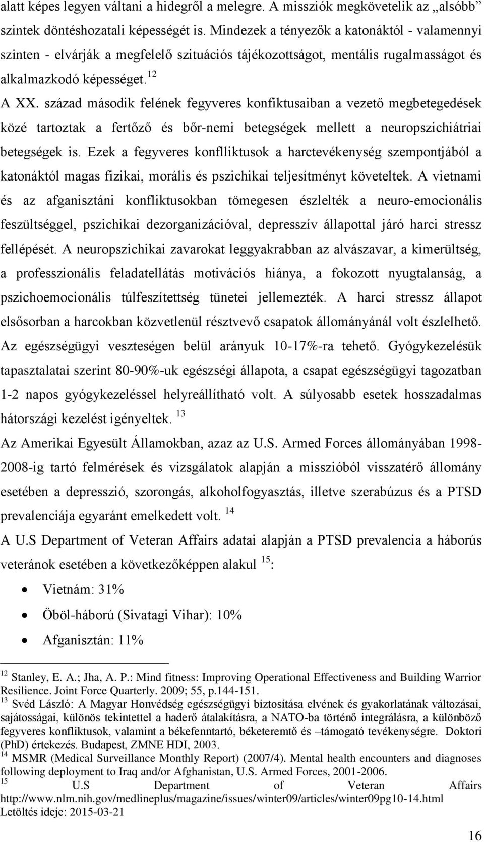 század második felének fegyveres konfiktusaiban a vezető megbetegedések közé tartoztak a fertőző és bőr-nemi betegségek mellett a neuropszichiátriai betegségek is.