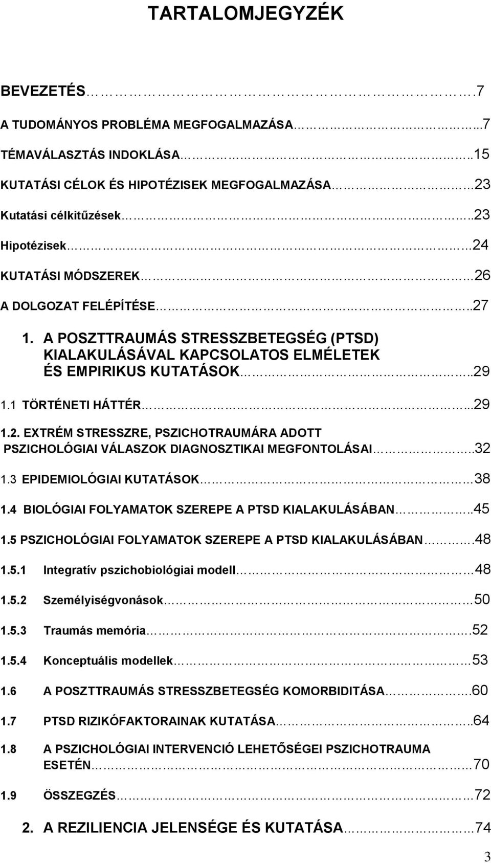.32 1.3 EPIDEMIOLÓGIAI KUTATÁSOK 38 1.4 BIOLÓGIAI FOLYAMATOK SZEREPE A PTSD KIALAKULÁSÁBAN..45 1.5 PSZICHOLÓGIAI FOLYAMATOK SZEREPE A PTSD KIALAKULÁSÁBAN.48 1.5.1 Integratív pszichobiológiai modell 48 1.