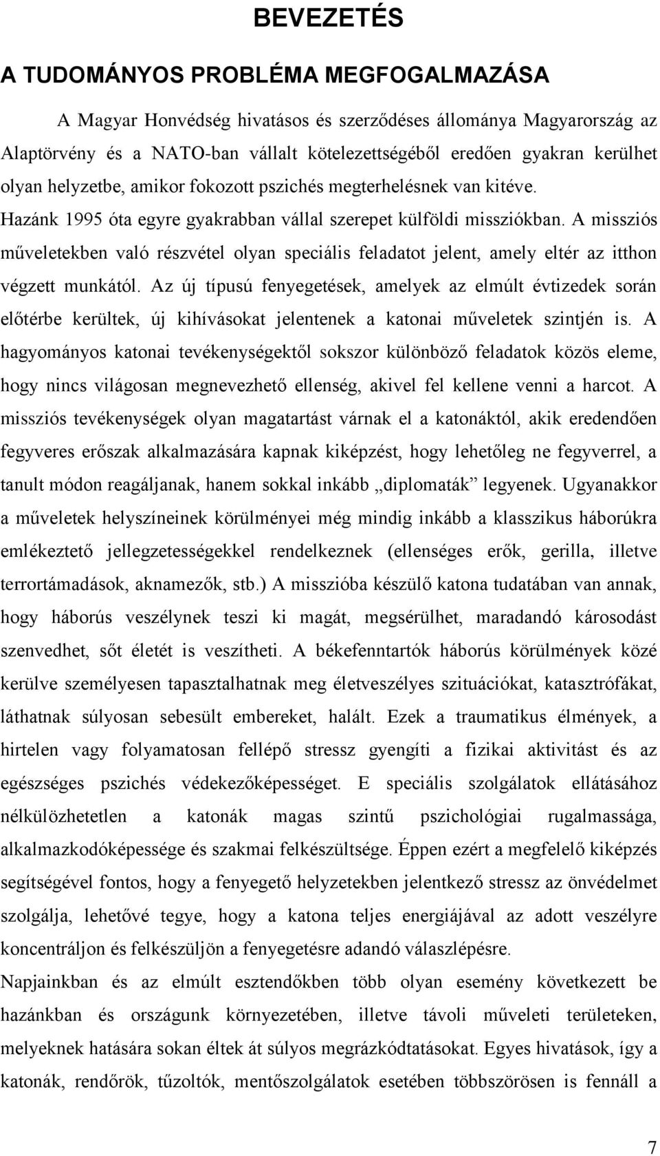 A missziós műveletekben való részvétel olyan speciális feladatot jelent, amely eltér az itthon végzett munkától.