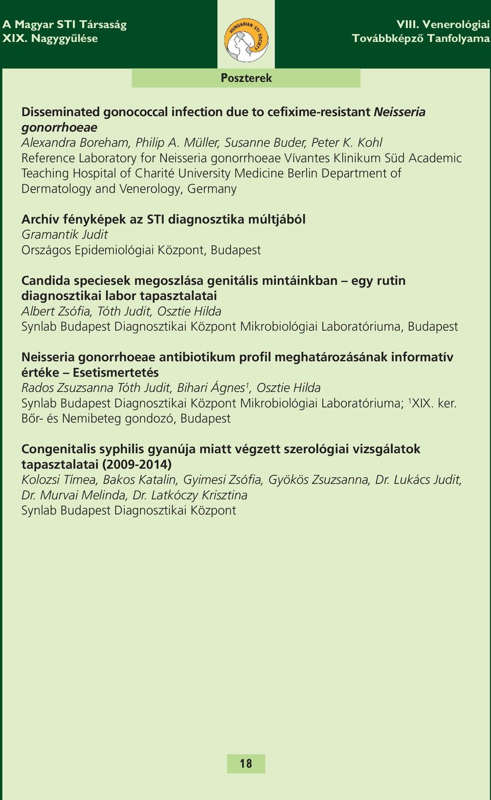 fényképek az STI diagnosztika múltjából Gramantik Judit Országos Epidemiológiai Központ, Budapest Candida speciesek megoszlása genitális mintáinkban egy rutin diagnosztikai labor tapasztalatai Albert