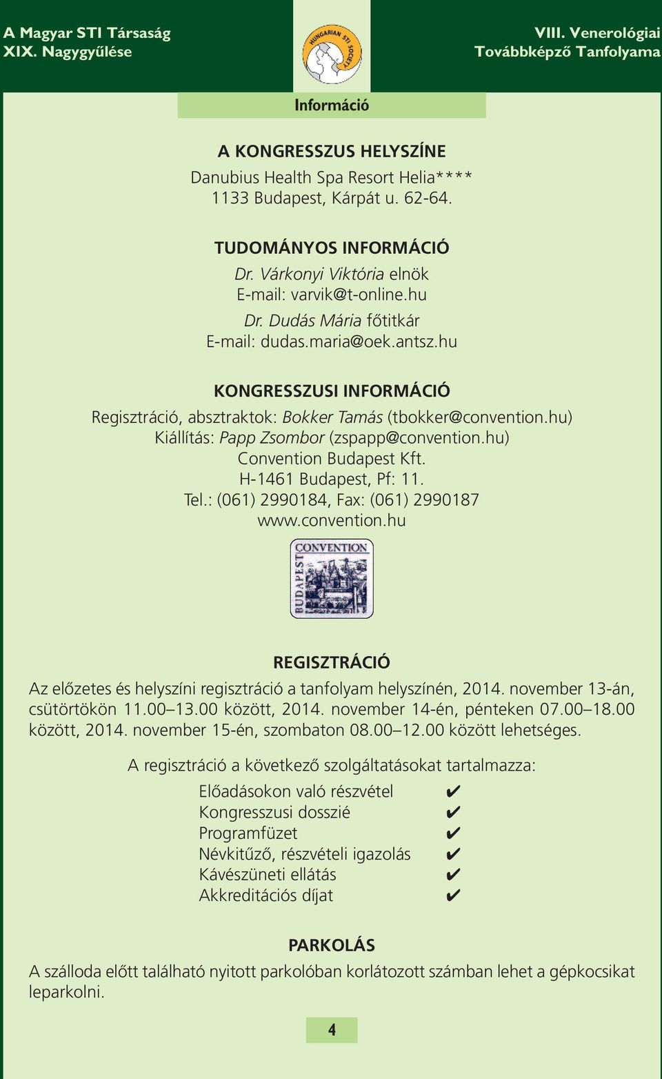 hu) Convention Budapest Kft. H-1461 Budapest, Pf: 11. Tel.: (061) 2990184, Fax: (061) 2990187 www.convention.hu REGISZTRÁCIÓ Az előzetes és helyszíni regisztráció a tanfolyam helyszínén, 2014.