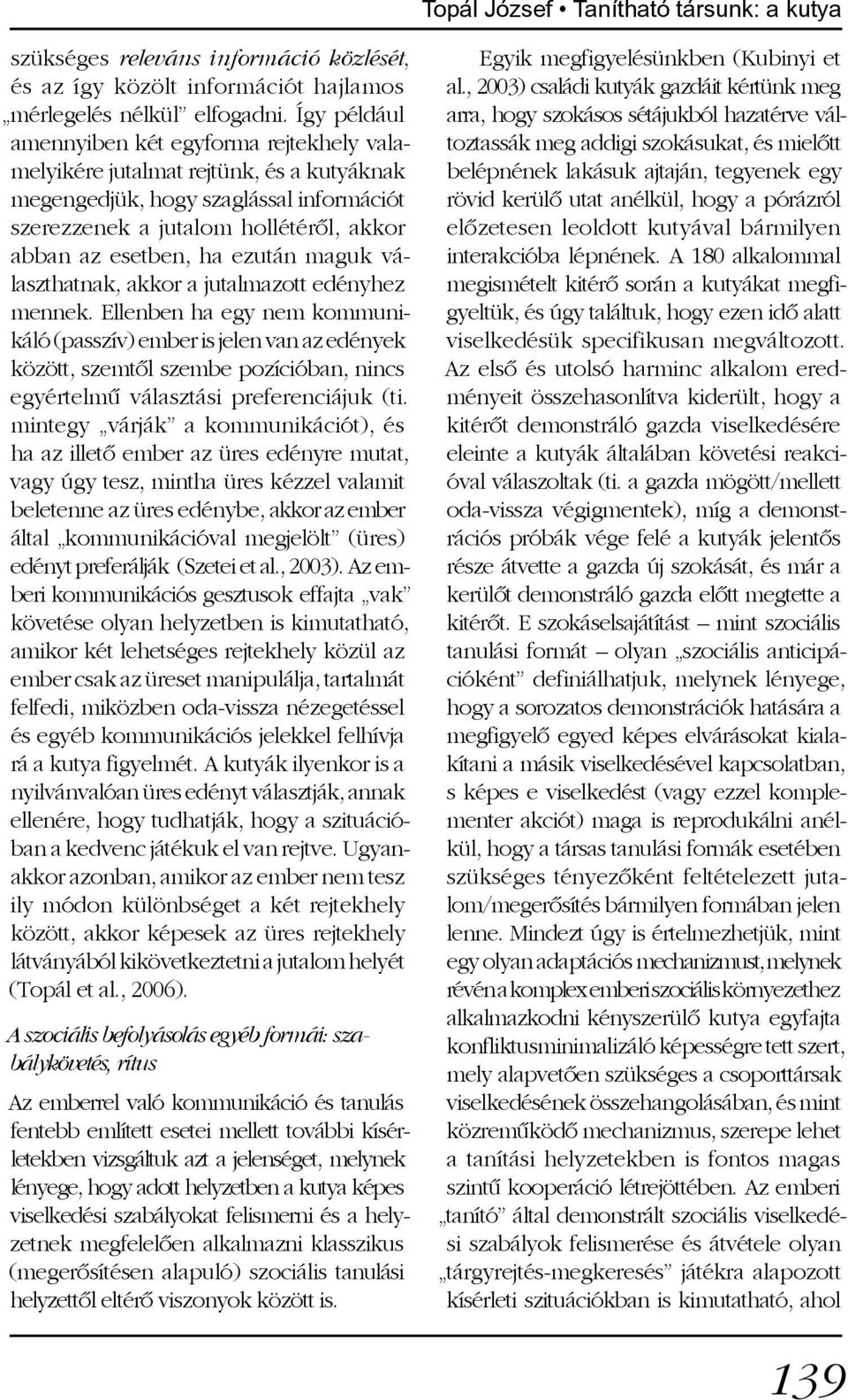 ezután maguk választhatnak, akkor a jutalmazott edényhez mennek.