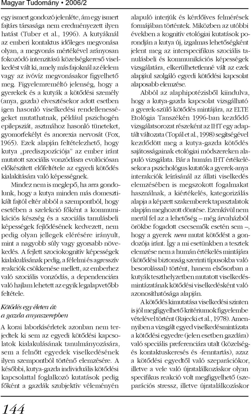 megvonásakor figyelhetõ meg.