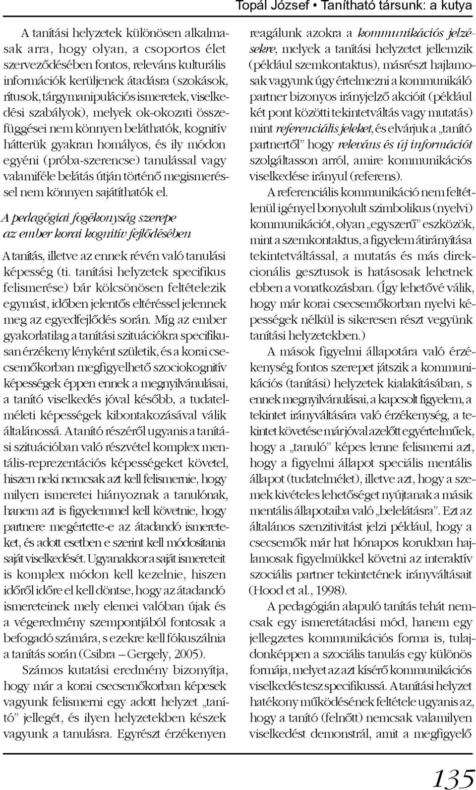 (próba-szerencse) tanulással vagy valamiféle belátás útján történõ megismeréssel nem könnyen sajátíthatók el.