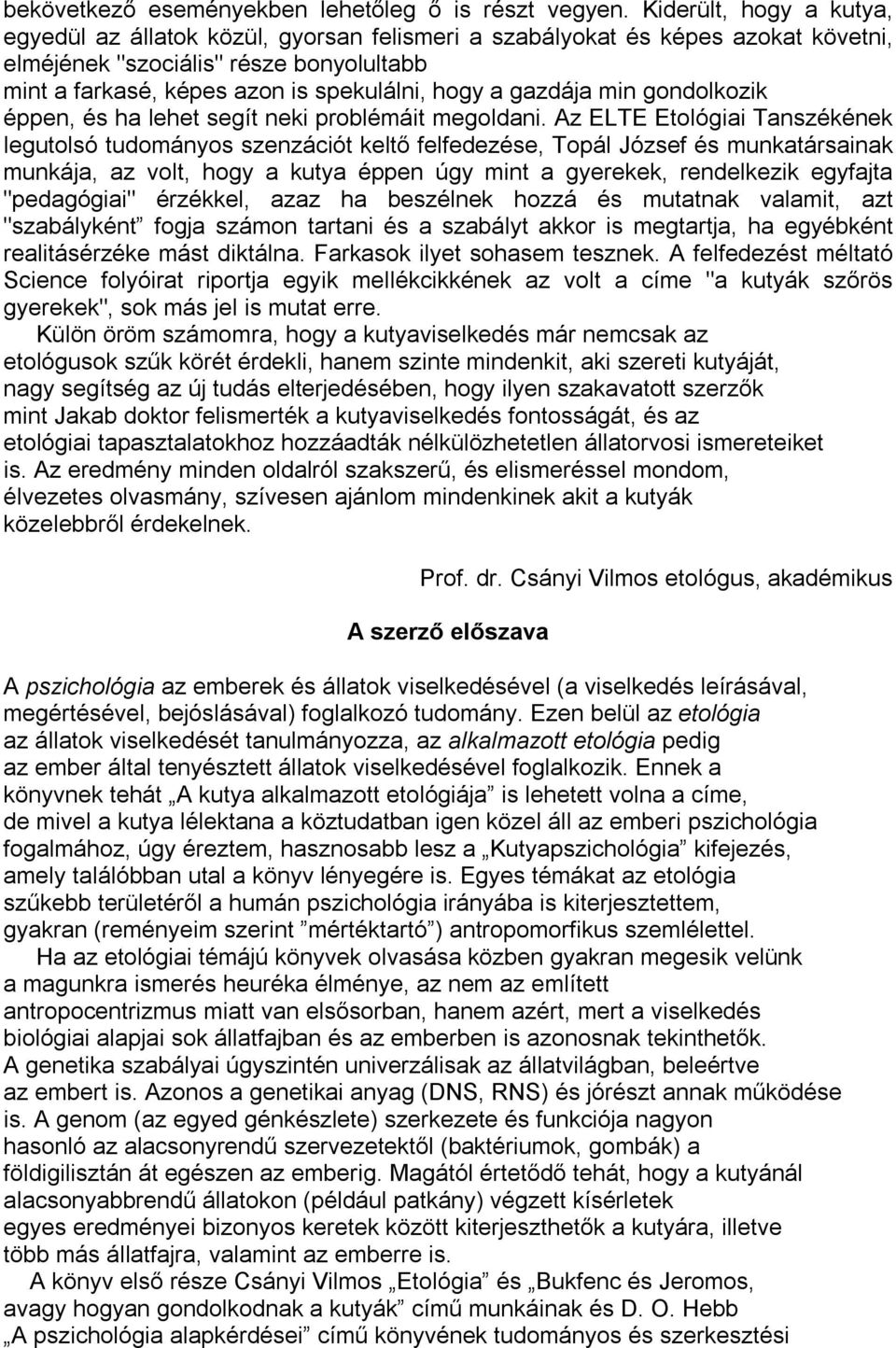 gazdája min gondolkozik éppen, és ha lehet segít neki problémáit megoldani.