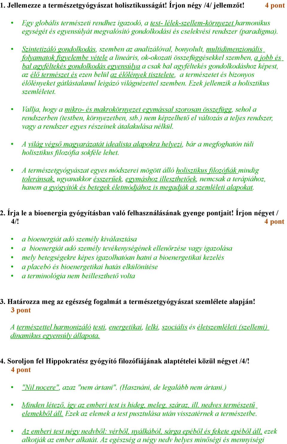 Szintetizáló gondolkodás, szemben az analizálóval, bonyolult, multidimenzionális folyamatok figyelembe vétele a lineáris, ok-okozati összefüggésekkel szemben, a jobb és bal agyféltekés gondolkodás