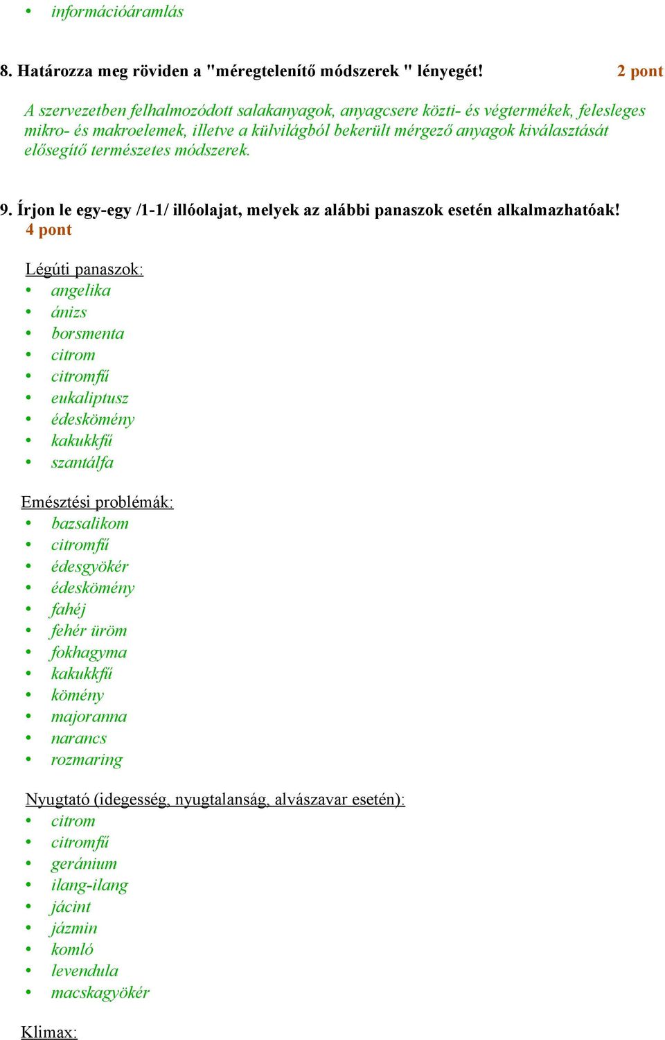 természetes módszerek. 9. Írjon le egy-egy /1-1/ illóolajat, melyek az alábbi panaszok esetén alkalmazhatóak!