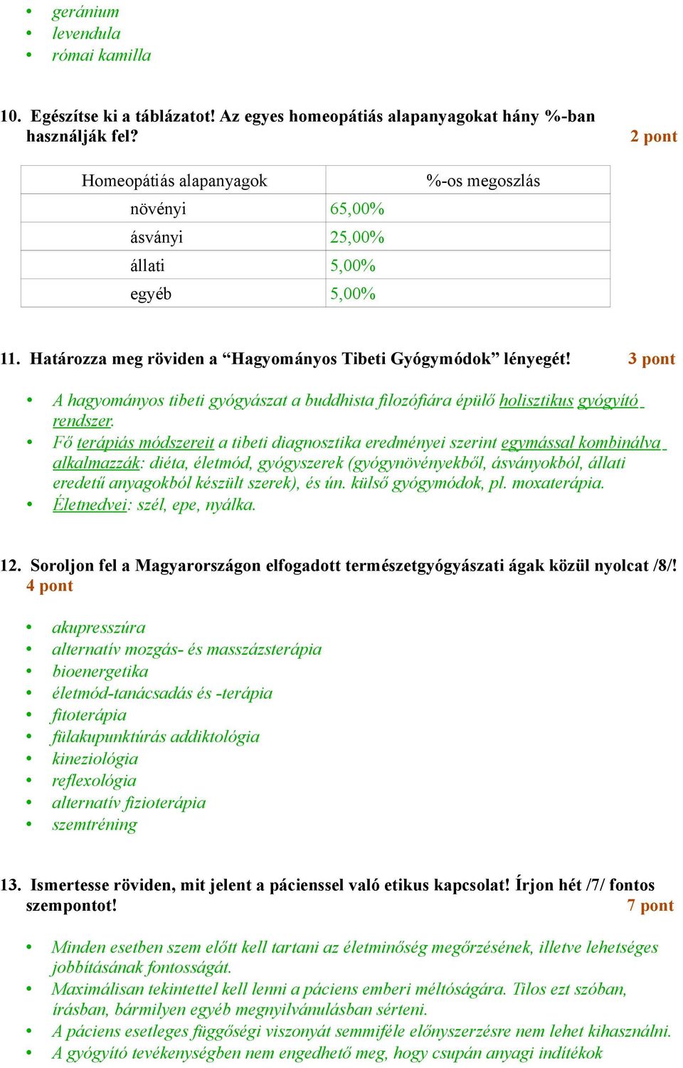 A hagyományos tibeti gyógyászat a buddhista filozófiára épülő holisztikus gyógyító rendszer.