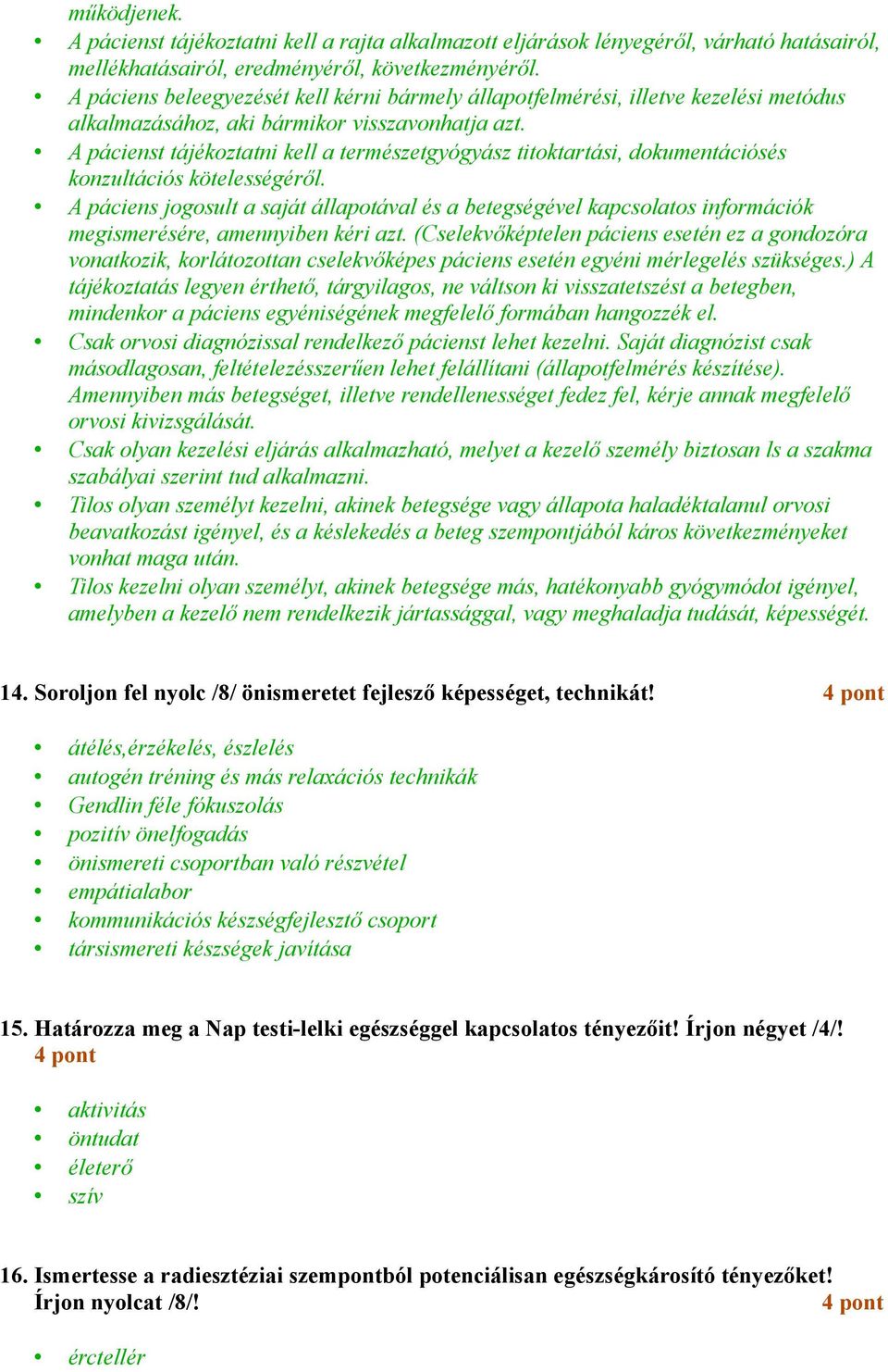 A pácienst tájékoztatni kell a természetgyógyász titoktartási, dokumentációsés konzultációs kötelességéről.