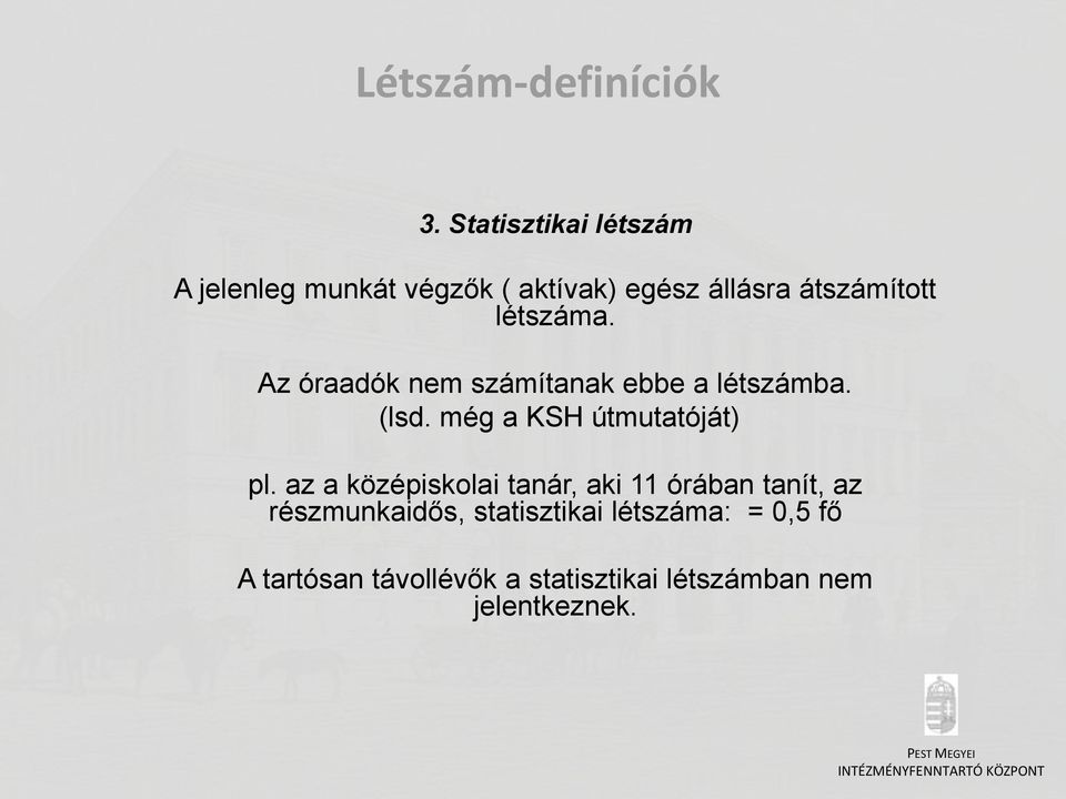 létszáma. Az óraadók nem számítanak ebbe a létszámba. (lsd. még a KSH útmutatóját) pl.