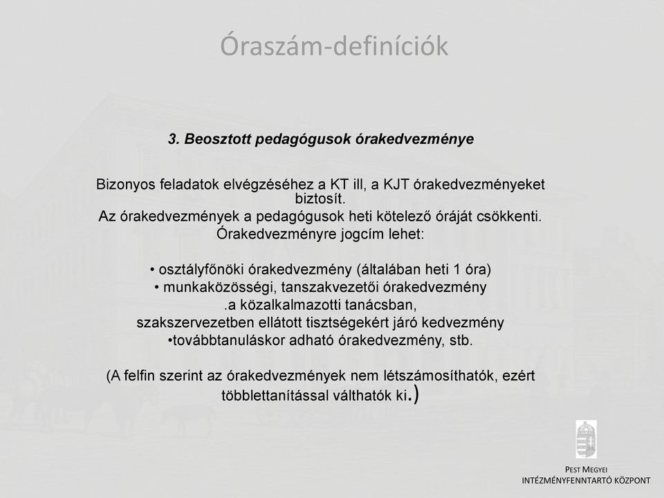 Órakedvezményre jogcím lehet: osztályfőnöki órakedvezmény (általában heti 1 óra) munkaközösségi, tanszakvezetői órakedvezmény.