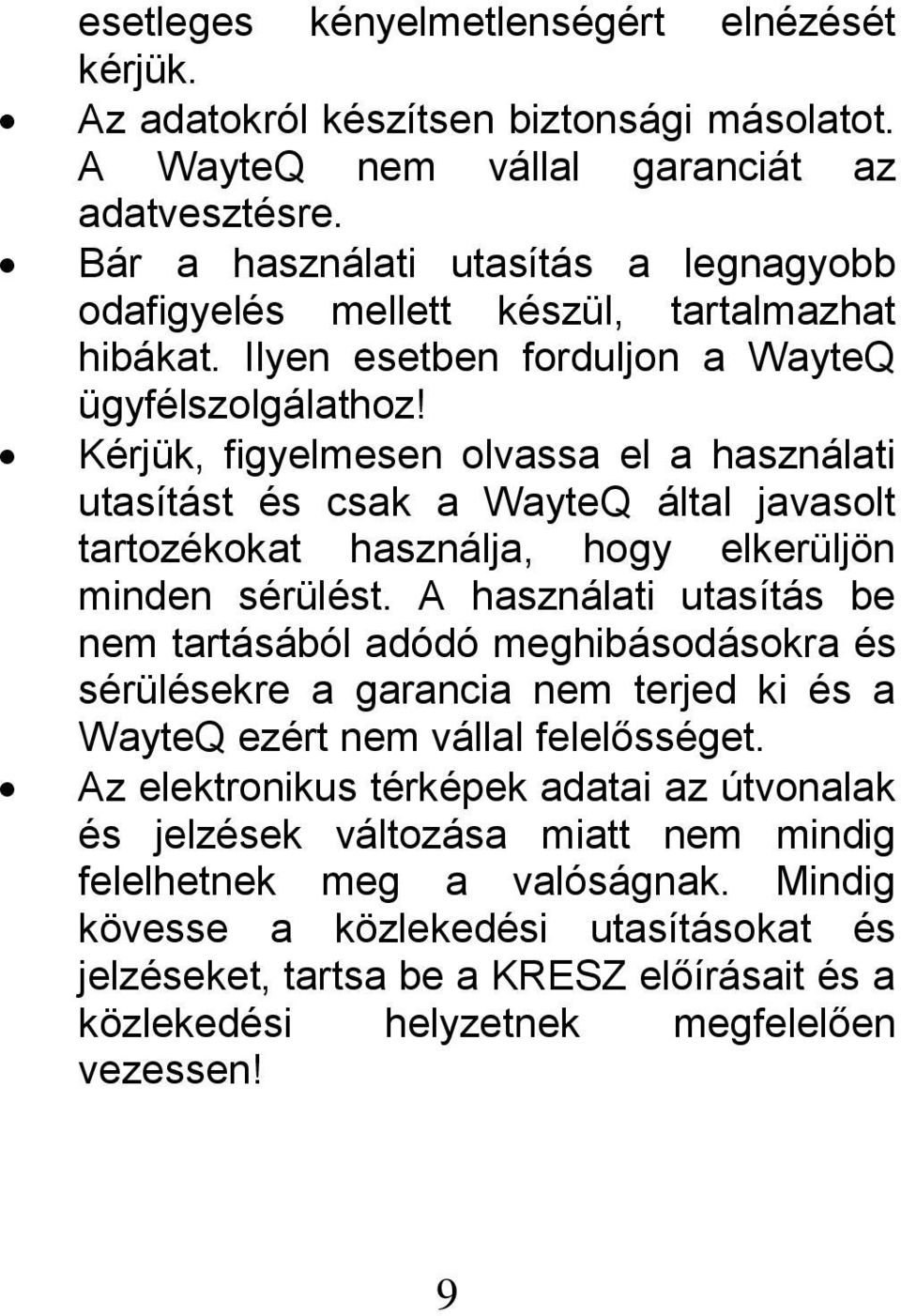 Kérjük, figyelmesen olvassa el a használati utasítást és csak a WayteQ által javasolt tartozékokat használja, hogy elkerüljön minden sérülést.