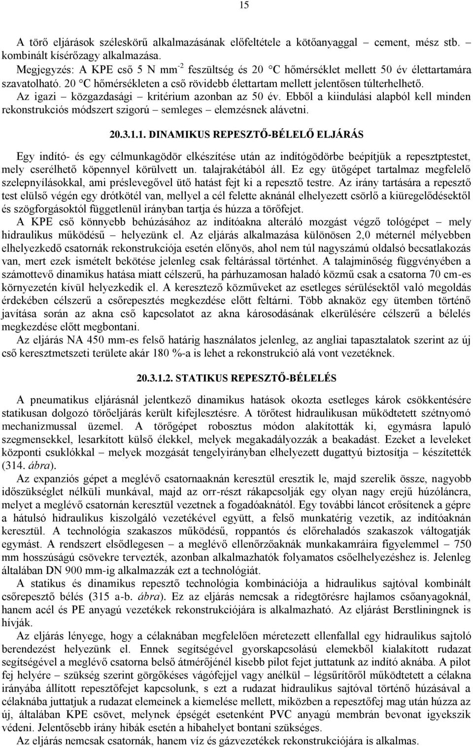 Az igazi közgazdasági kritérium azonban az 50 év. Ebből a kiindulási alapból kell minden rekonstrukciós módszert szigorú semleges elemzésnek alávetni. 20.3.1.