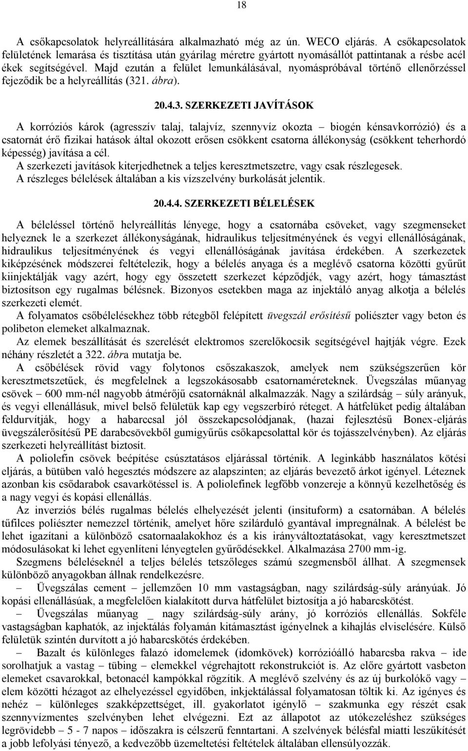 Majd ezután a felület lemunkálásával, nyomáspróbával történő ellenőrzéssel fejeződik be a helyreállítás (32