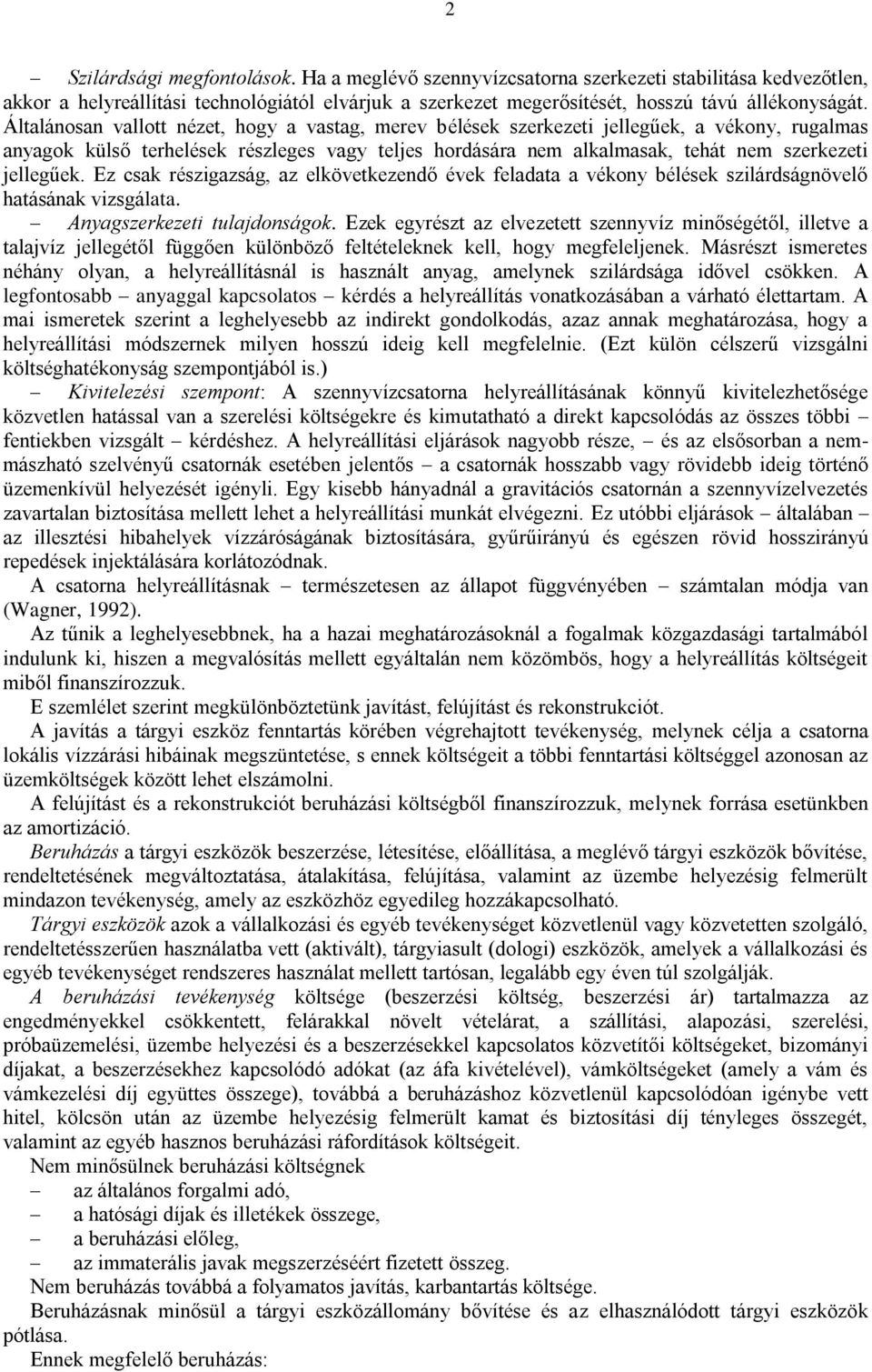 jellegűek. Ez csak részigazság, az elkövetkezendő évek feladata a vékony bélések szilárdságnövelő hatásának vizsgálata. Anyagszerkezeti tulajdonságok.