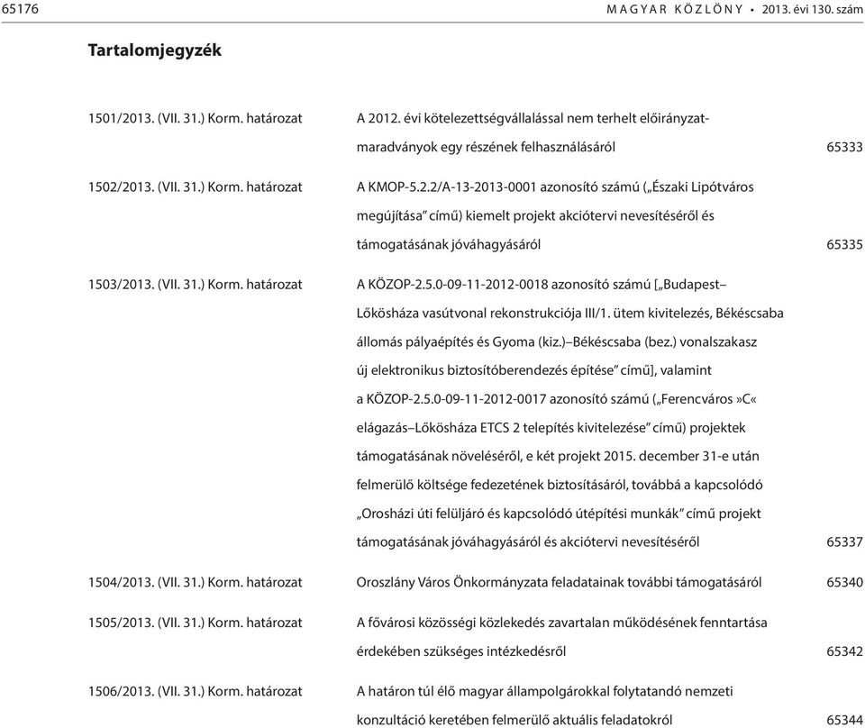 2013. (VII. 31.) Korm. határozat A KMOP-5.2.2/A-13-2013-0001 azonosító számú ( Északi Lipótváros megújítása című) kiemelt projekt akciótervi nevesítéséről és támogatásának jóváhagyásáról 65335 1503/2013.