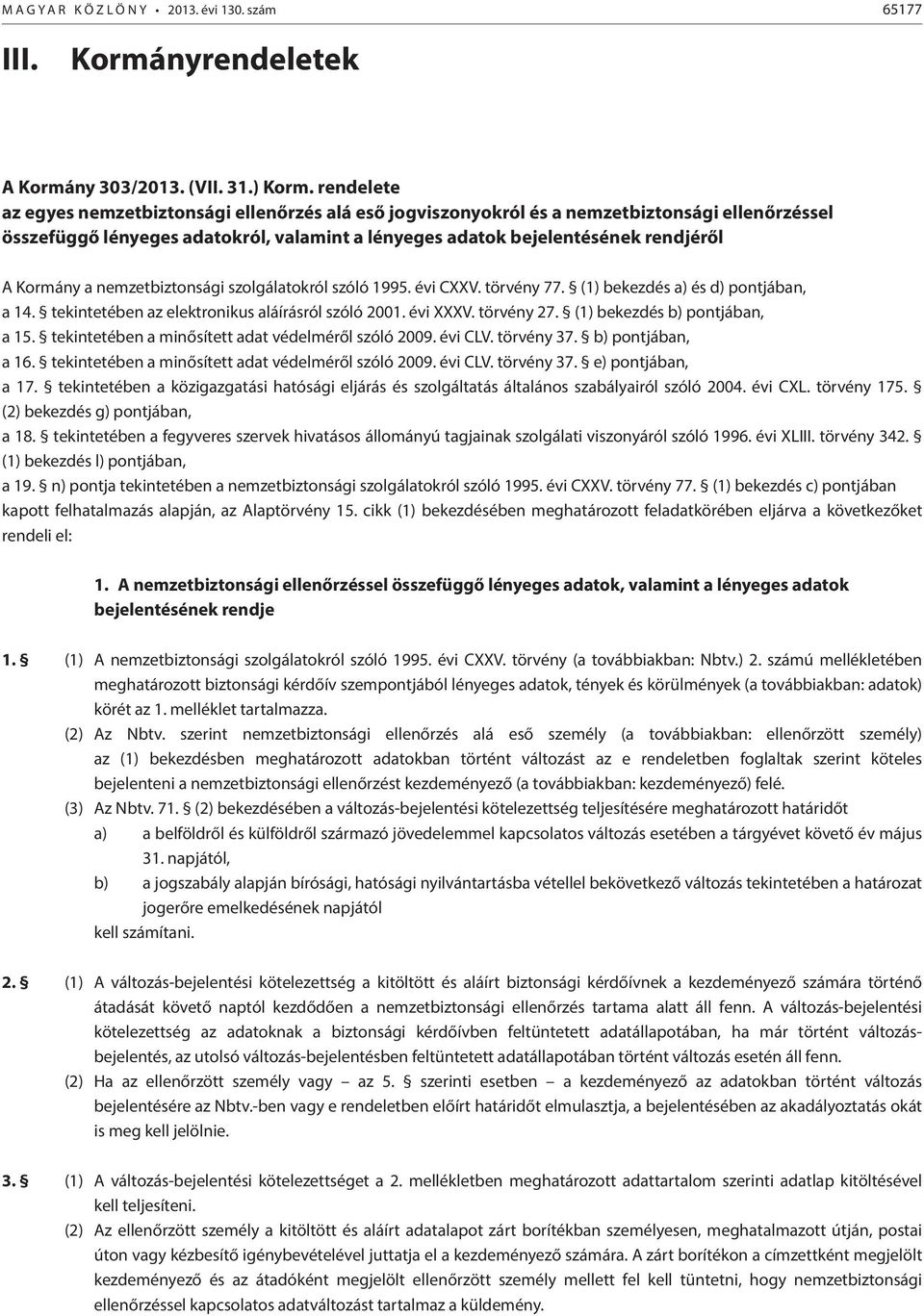 a nemzetbiztonsági szolgálatokról szóló 1995. évi CXXV. törvény 77. (1) bekezdés a) és d) pontjában, a 14. tekintetében az elektronikus aláírásról szóló 2001. évi XXXV. törvény 27.