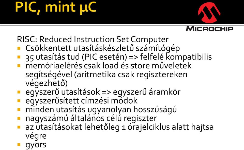 regisztereken végezhető) egyszerű utasítások => egyszerű áramkör egyszerűsített címzési módok minden utasítás