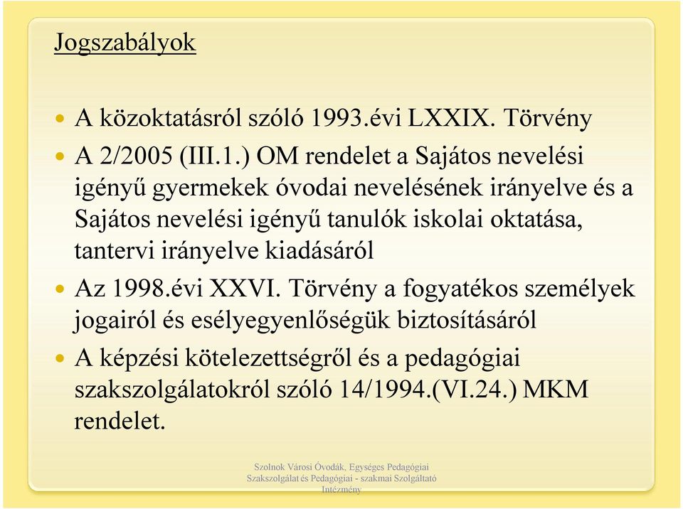 ) OM rendelet a Sajátos nevelési igényű gyermekek óvodai nevelésének irányelve és a Sajátos nevelési igényű