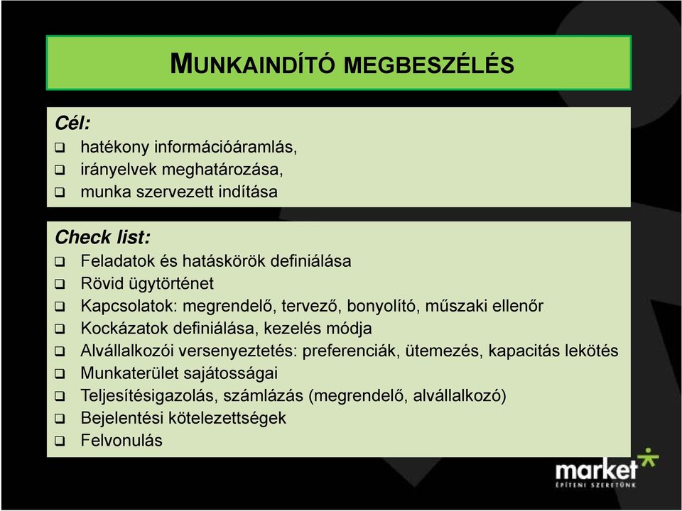 ellenőr Kockázatok definiálása, kezelés módja Alvállalkozói versenyeztetés: preferenciák, ütemezés, kapacitás