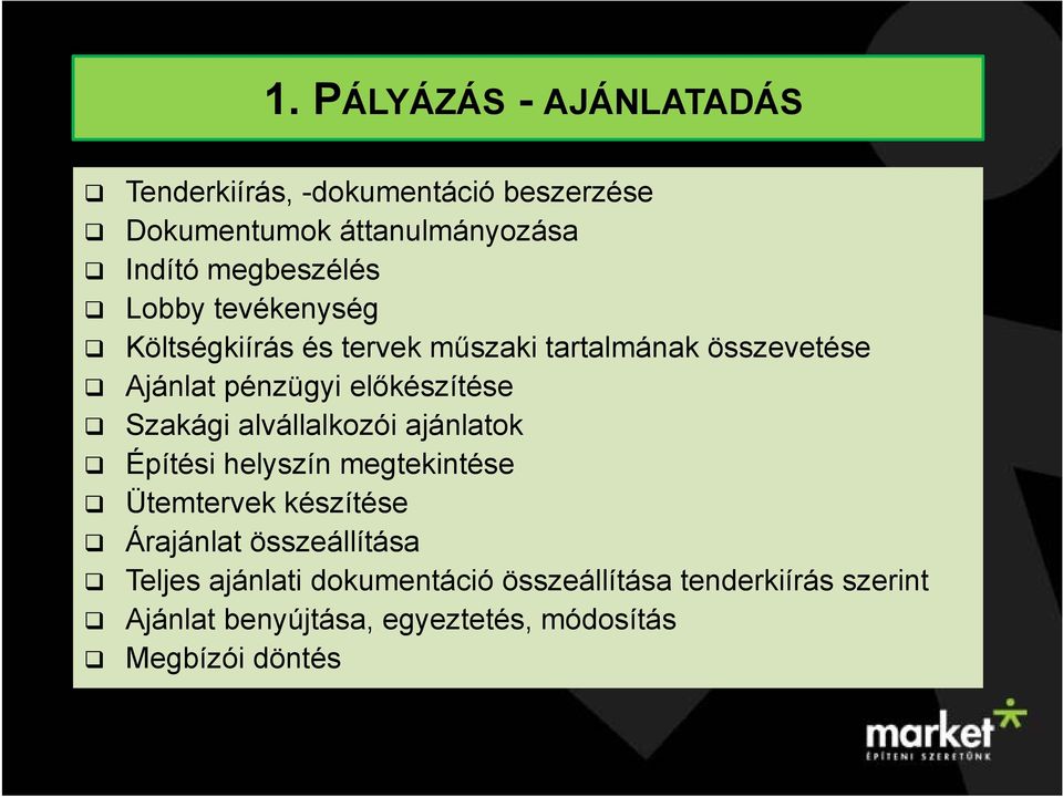 előkészítése Szakági alvállalkozói ajánlatok Építési helyszín megtekintése Ütemtervek készítése Árajánlat