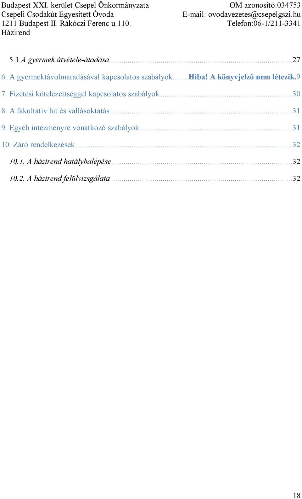 A fakultatív hit és vallásoktatás... 31 9. Egyéb intézményre vonatkozó szabályok... 31 10.