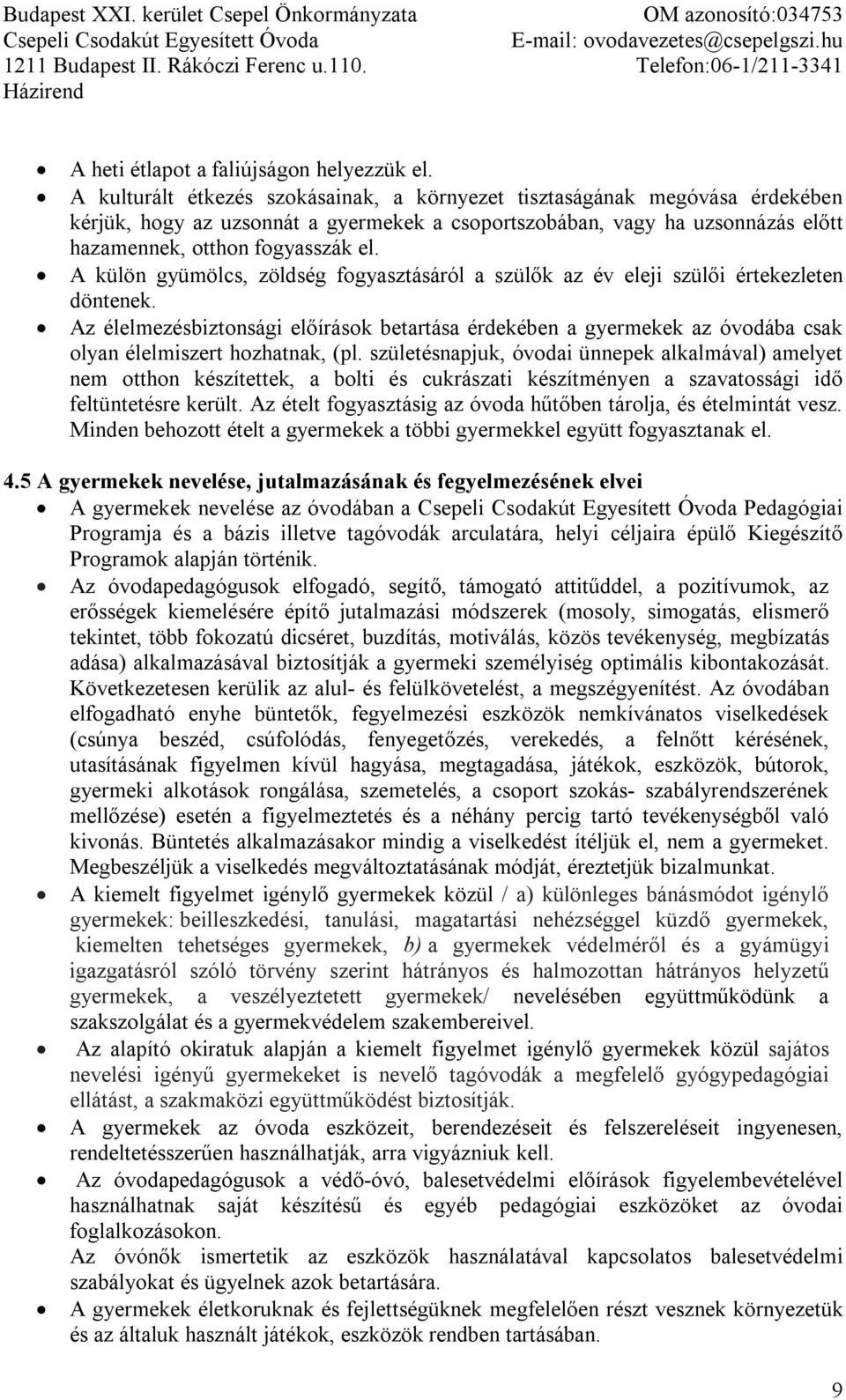 A külön gyümölcs, zöldség fogyasztásáról a szülők az év eleji szülői értekezleten döntenek.