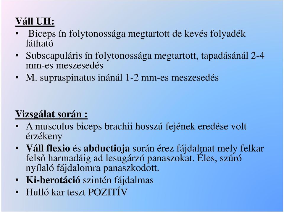 supraspinatus inánál 1-2 mm-es meszesedés Vizsgálat során : A musculus biceps brachii hosszú fejének eredése volt