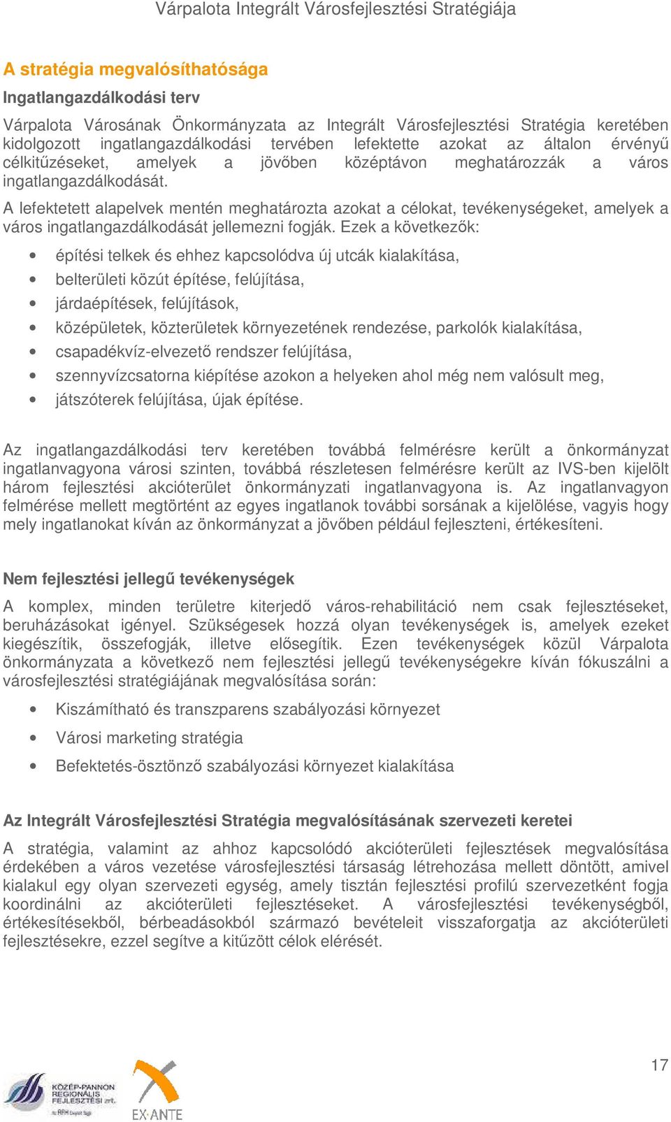A lefektetett alapelvek mentén meghatározta azokat a célokat, tevékenységeket, amelyek a város ingatlangazdálkodását jellemezni fogják.