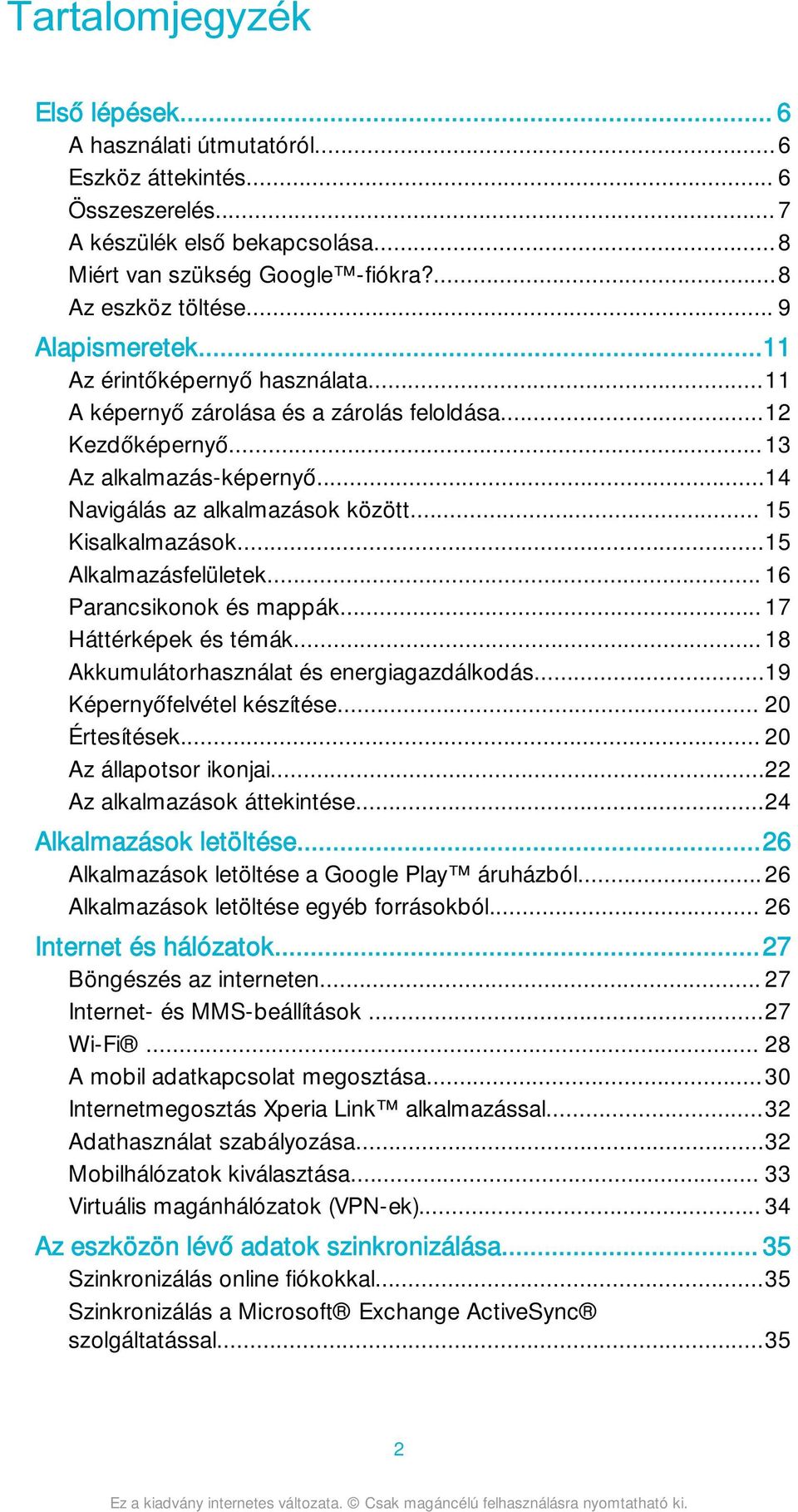 .. 15 Kisalkalmazások...15 Alkalmazásfelületek... 16 Parancsikonok és mappák... 17 Háttérképek és témák... 18 Akkumulátorhasználat és energiagazdálkodás...19 Képernyőfelvétel készítése.