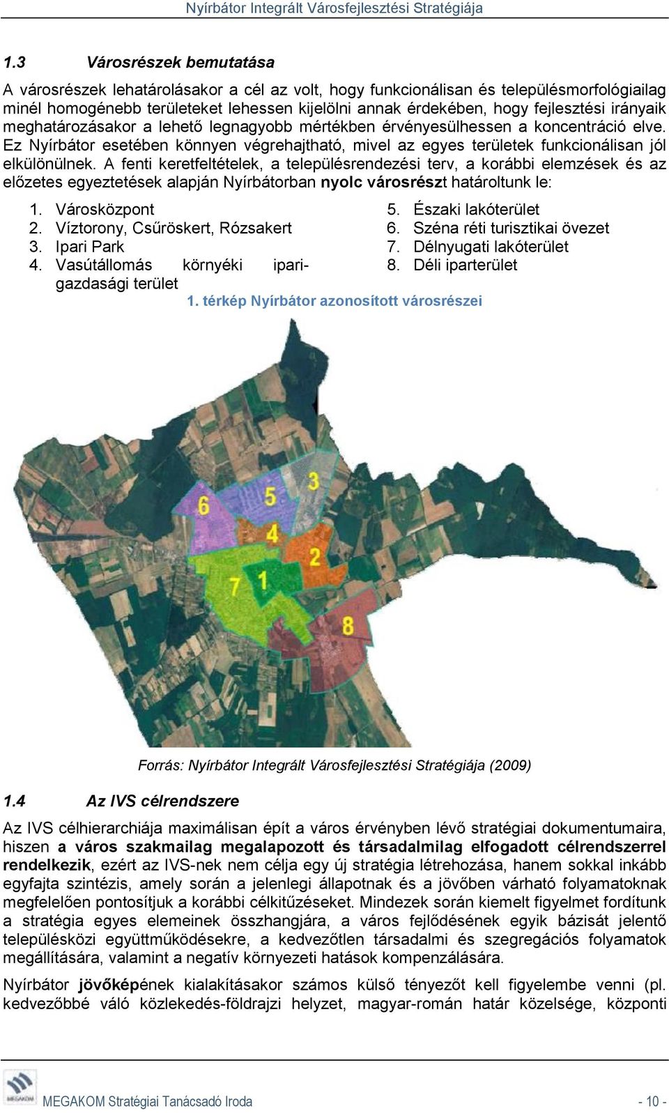 Ez Nyírbátor esetében könnyen végrehajtható, mivel az egyes területek funkcionálisan jól elkülönülnek.