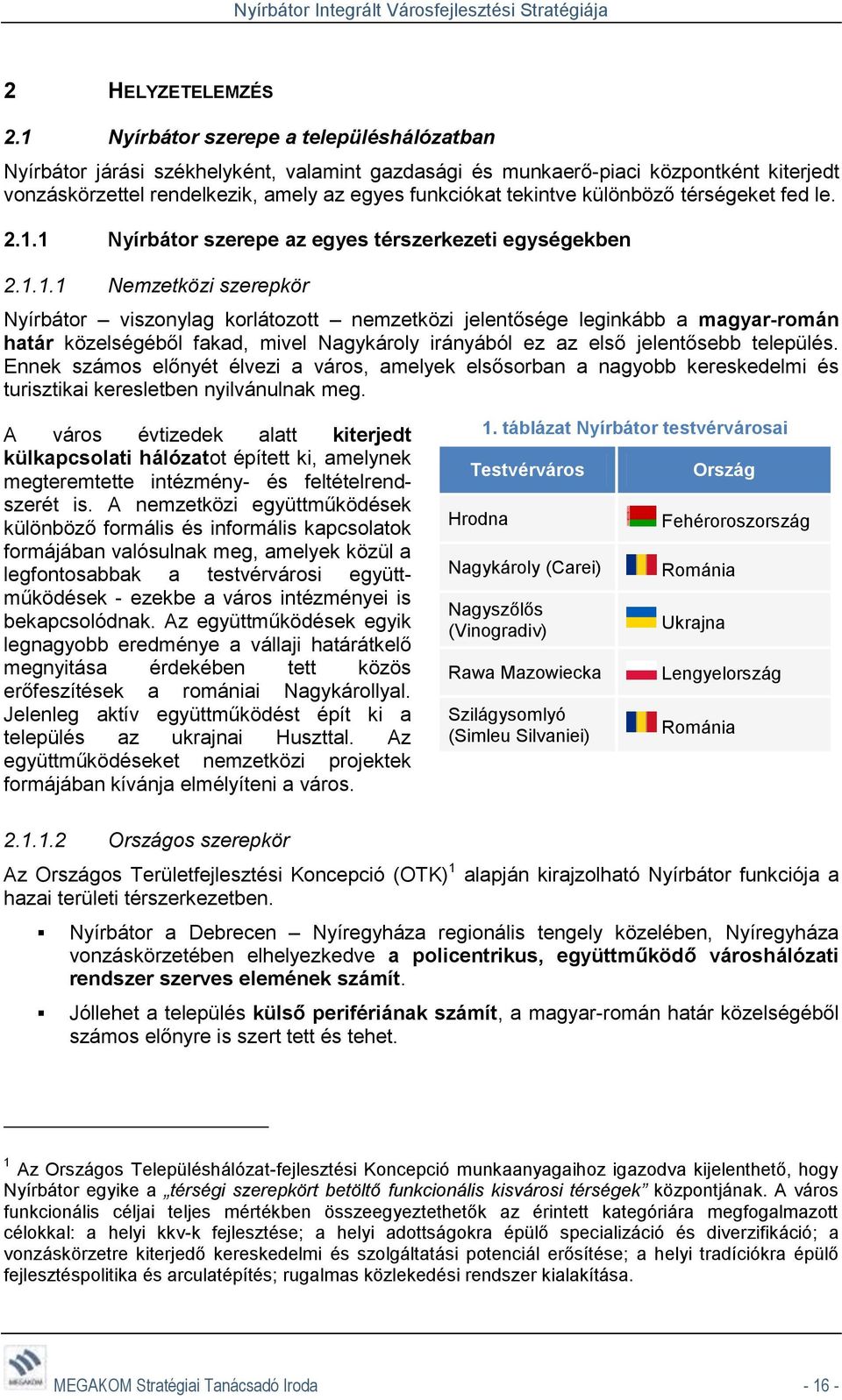 különböző térségeket fed le. 2.1.