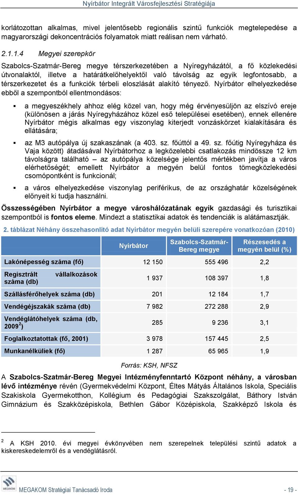 térszerkezetet és a funkciók térbeli eloszlását alakító tényező.