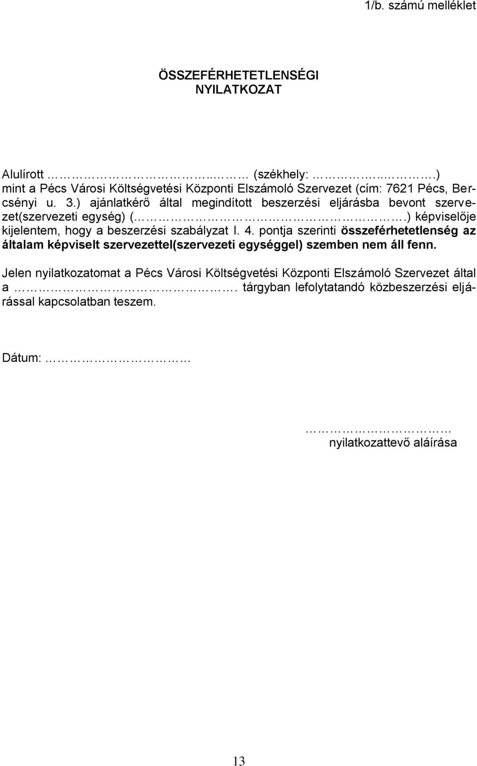 ) ajánlatkérő által megindított beszerzési eljárásba bevont szervezet(szervezeti egység) (.) képviselője kijelentem, hogy a beszerzési szabályzat I. 4.