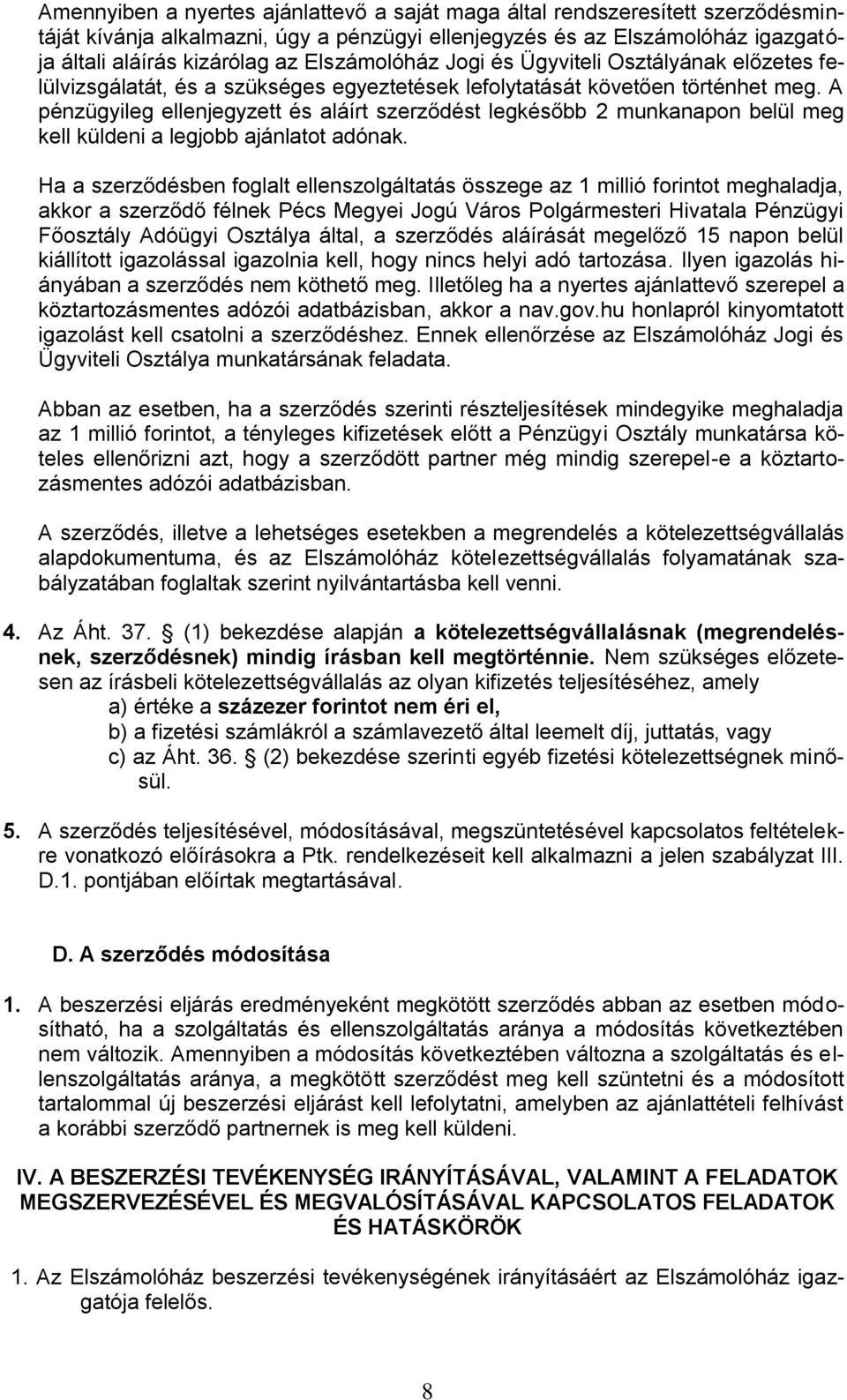 A pénzügyileg ellenjegyzett és aláírt szerződést legkésőbb 2 munkanapon belül meg kell küldeni a legjobb ajánlatot adónak.